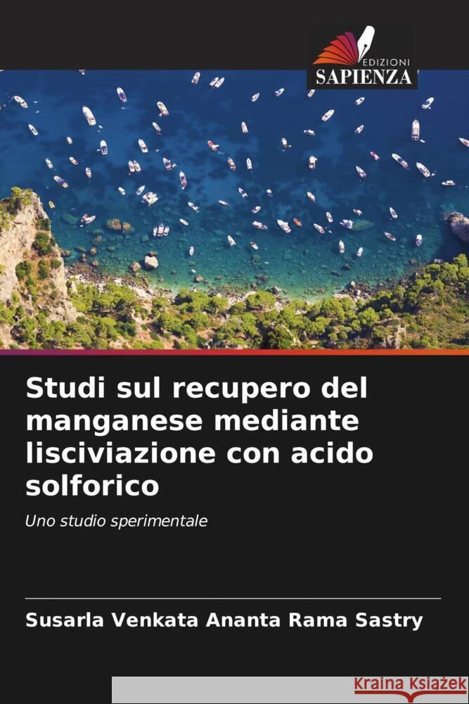 Studi sul recupero del manganese mediante lisciviazione con acido solforico Susarla Venkata Ananta Rama Sastry 9786206904519