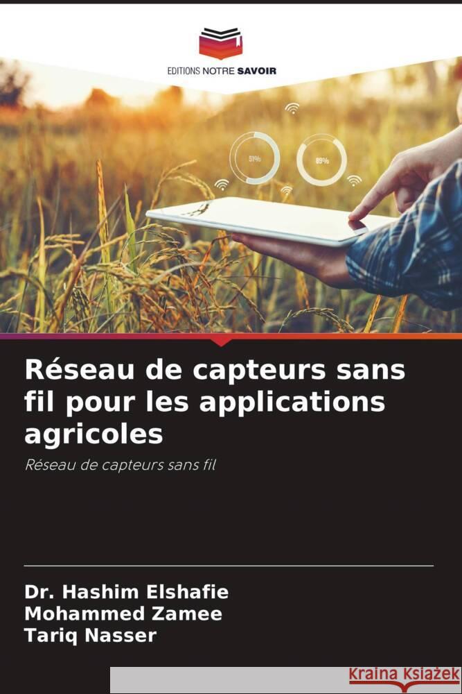 R?seau de capteurs sans fil pour les applications agricoles Hashim Elshafie Mohammed Zamee Tariq Nasser 9786206904748