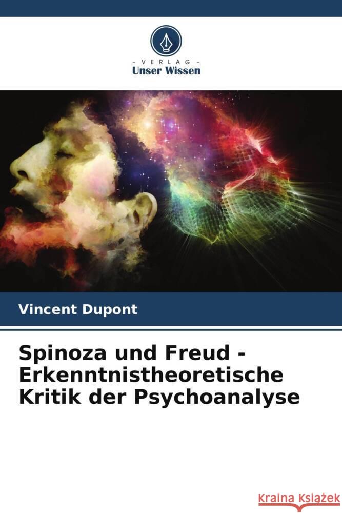 Spinoza und Freud - Erkenntnistheoretische Kritik der Psychoanalyse Vincent DuPont 9786206905042