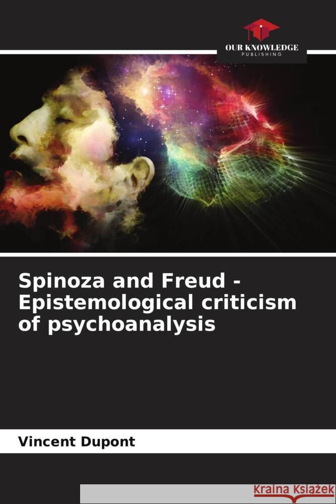 Spinoza and Freud - Epistemological criticism of psychoanalysis Vincent DuPont 9786206905059