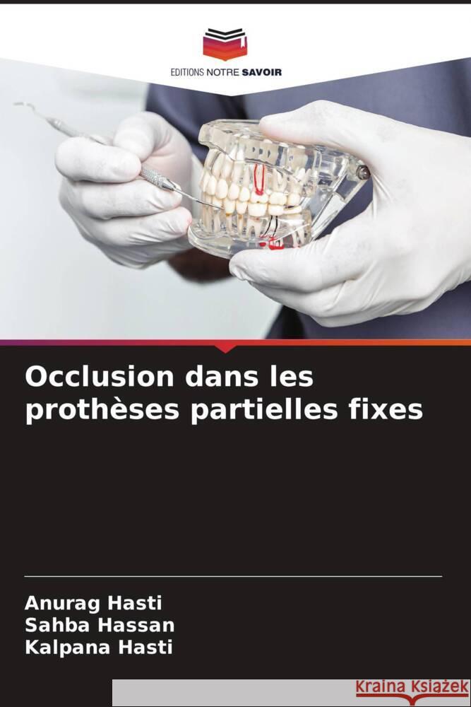 Occlusion dans les prothèses partielles fixes Hasti, Anurag, Hassan, Sahba, Hasti, Kalpana 9786206905110