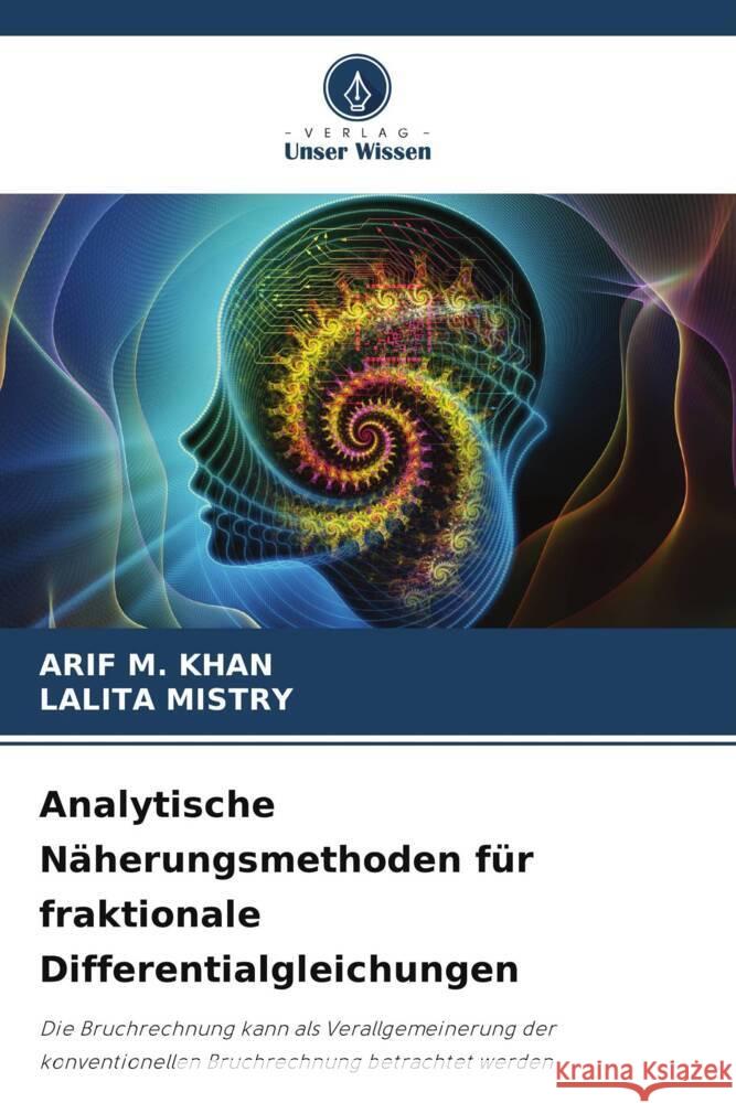 Analytische N?herungsmethoden f?r fraktionale Differentialgleichungen Arif M. Khan Lalita Mistry 9786206905158