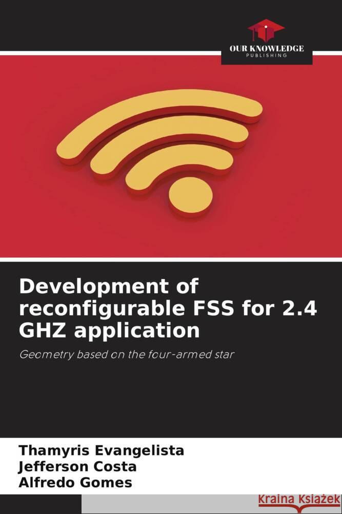 Development of reconfigurable FSS for 2.4 GHZ application Evangelista, Thamyris, Costa, Jefferson, Gomes, Alfredo 9786206905271