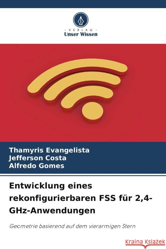 Entwicklung eines rekonfigurierbaren FSS für 2,4-GHz-Anwendungen Evangelista, Thamyris, Costa, Jefferson, Gomes, Alfredo 9786206905288