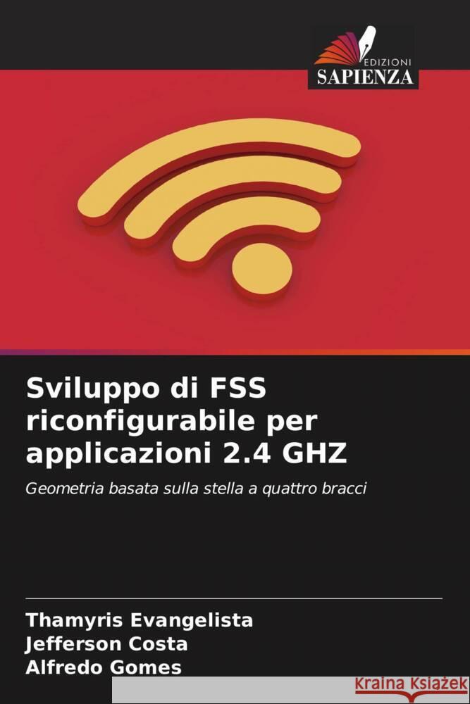 Sviluppo di FSS riconfigurabile per applicazioni 2.4 GHZ Evangelista, Thamyris, Costa, Jefferson, Gomes, Alfredo 9786206905318