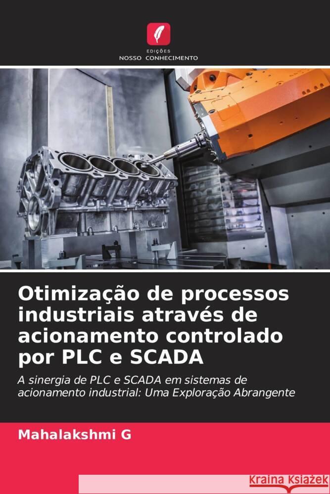 Otimiza??o de processos industriais atrav?s de acionamento controlado por PLC e SCADA Mahalakshmi G 9786206905509