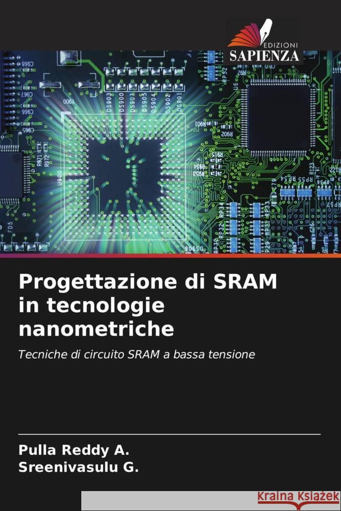 Progettazione di SRAM in tecnologie nanometriche A., Pulla Reddy, G., Sreenivasulu 9786206905738