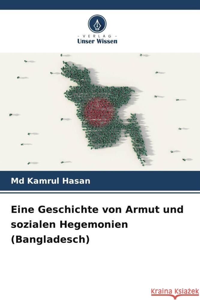 Eine Geschichte von Armut und sozialen Hegemonien (Bangladesch) Kamrul Hasan 9786206905936