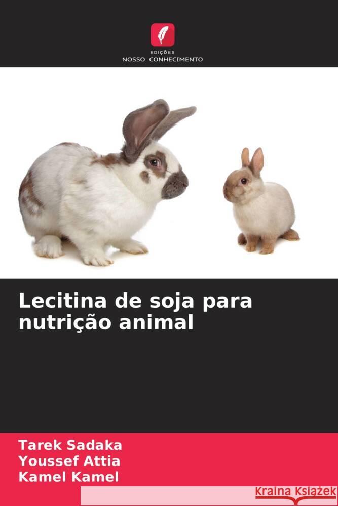 Lecitina de soja para nutri??o animal Tarek Sadaka Youssef Attia Kamel Kamel 9786206906445