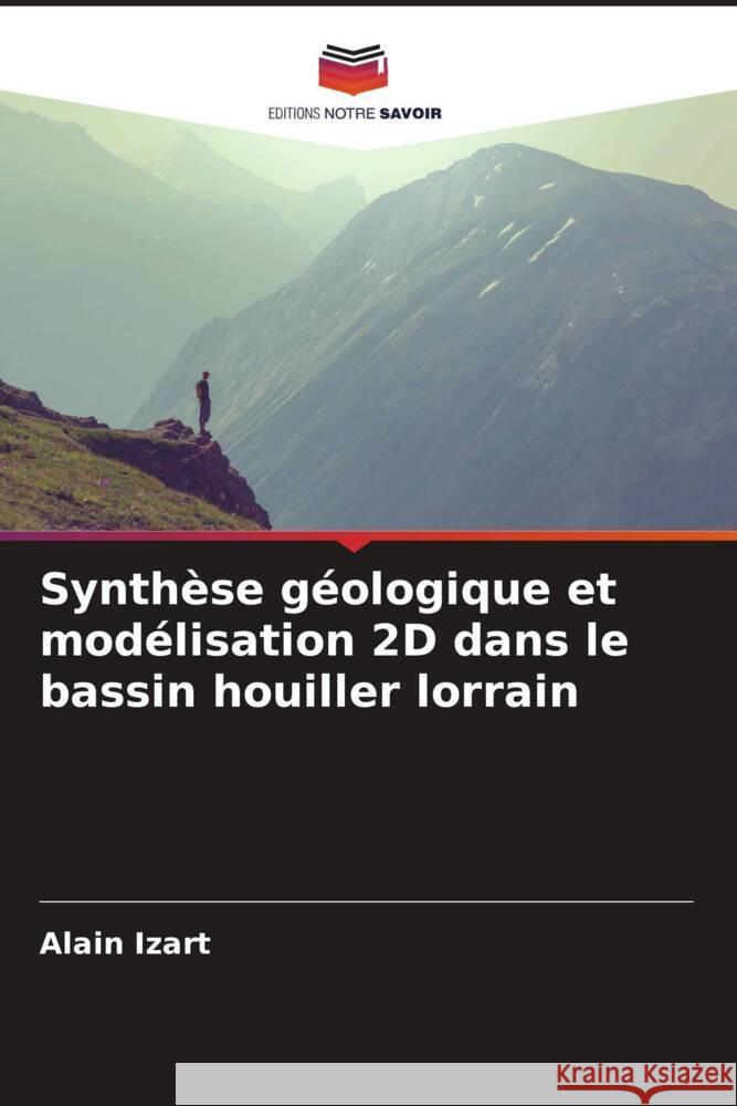 Synth?se g?ologique et mod?lisation 2D dans le bassin houiller lorrain Alain Izart 9786206906605 Editions Notre Savoir
