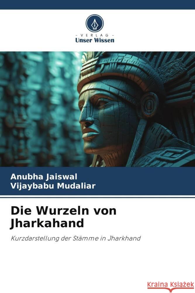 Die Wurzeln von Jharkahand Jaiswal, Anubha, Mudaliar, Vijaybabu 9786206906889