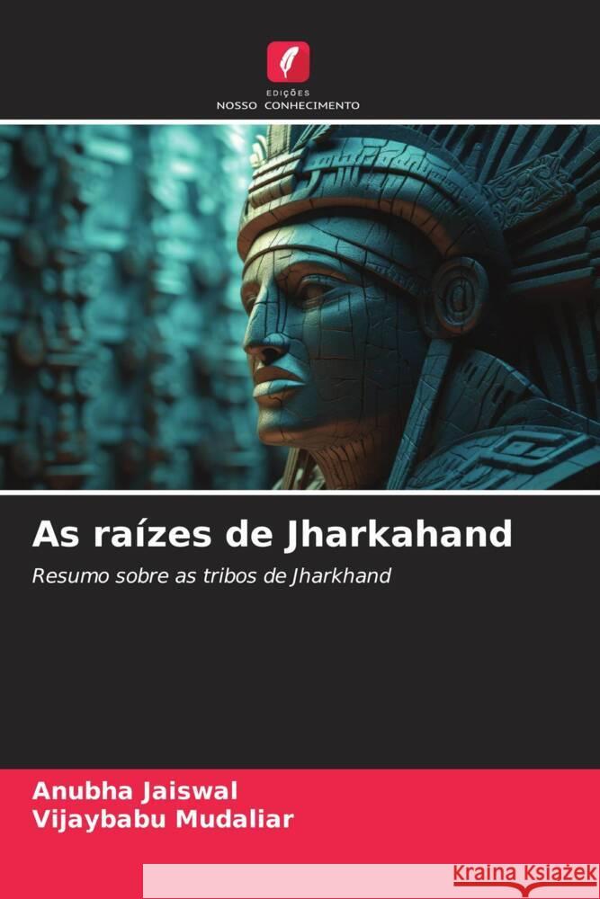 As raízes de Jharkahand Jaiswal, Anubha, Mudaliar, Vijaybabu 9786206906926