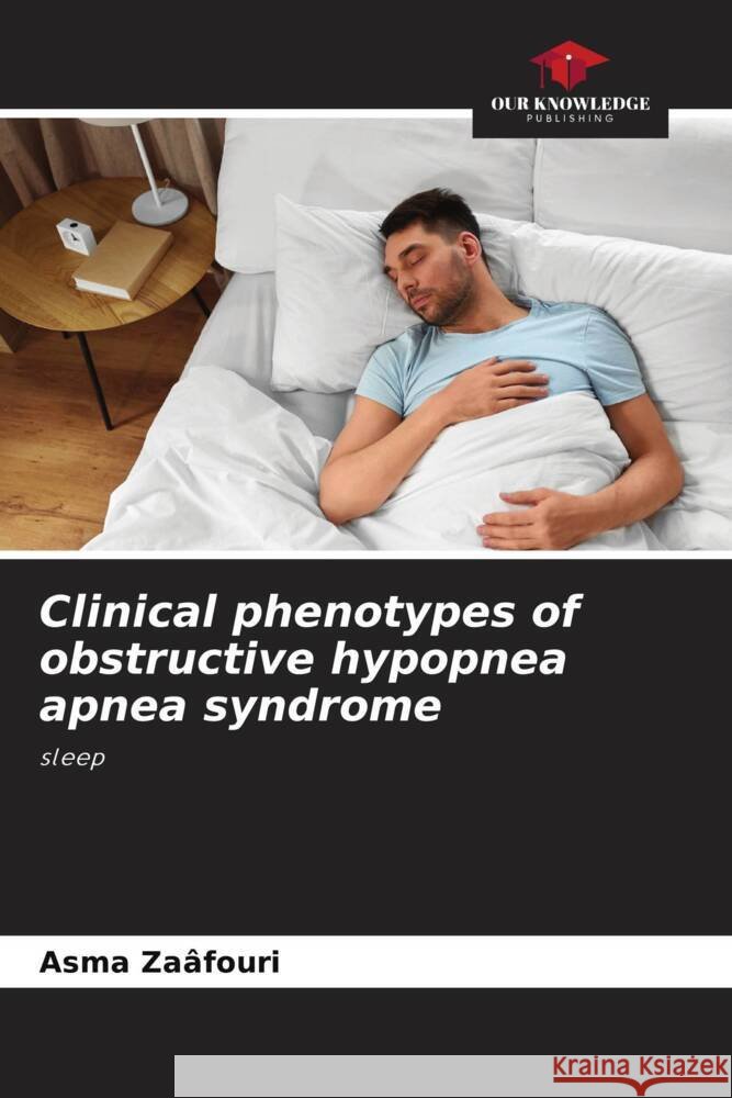 Clinical phenotypes of obstructive hypopnea apnea syndrome Asma Za?fouri 9786206907138