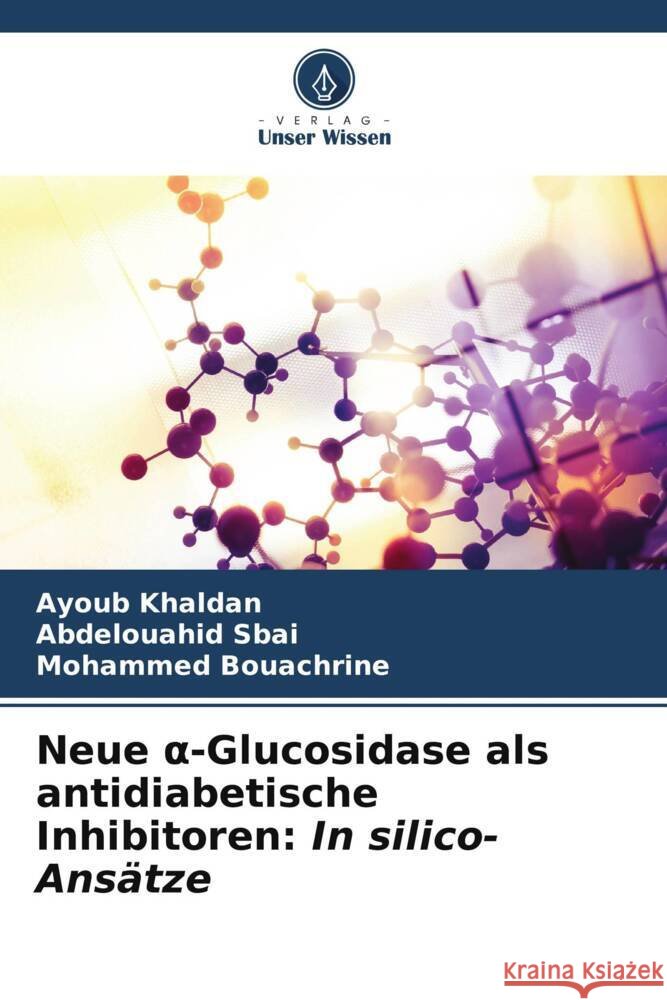Neue α-Glucosidase als antidiabetische Inhibitoren: In silico-Ans?tze Ayoub Khaldan Abdelouahid Sbai Mohammed Bouachrine 9786206907183 Verlag Unser Wissen
