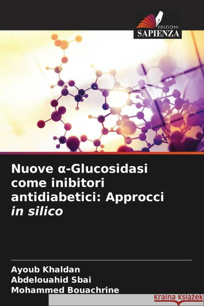 Nuove α-Glucosidasi come inibitori antidiabetici: Approcci in silico Ayoub Khaldan Abdelouahid Sbai Mohammed Bouachrine 9786206907213