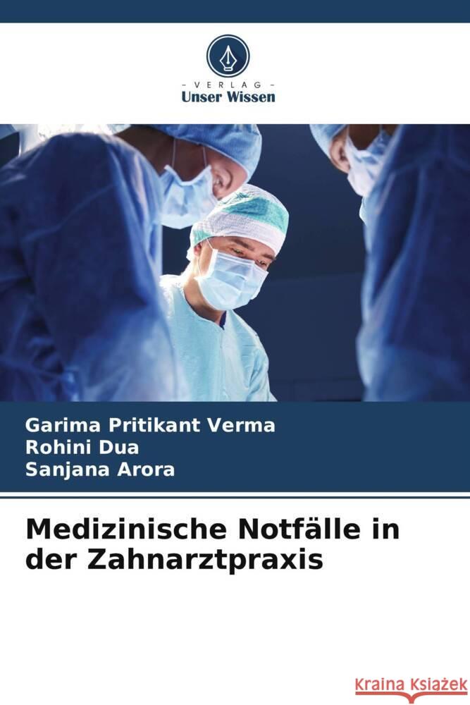 Medizinische Notf?lle in der Zahnarztpraxis Garima Pritikant Verma Rohini Dua Sanjana Arora 9786206907664