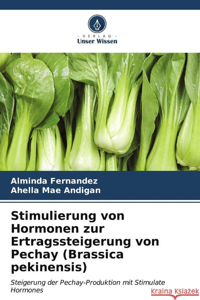 Stimulierung von Hormonen zur Ertragssteigerung von Pechay (Brassica pekinensis) Alminda Fernandez Ahella Mae Andigan 9786206908203