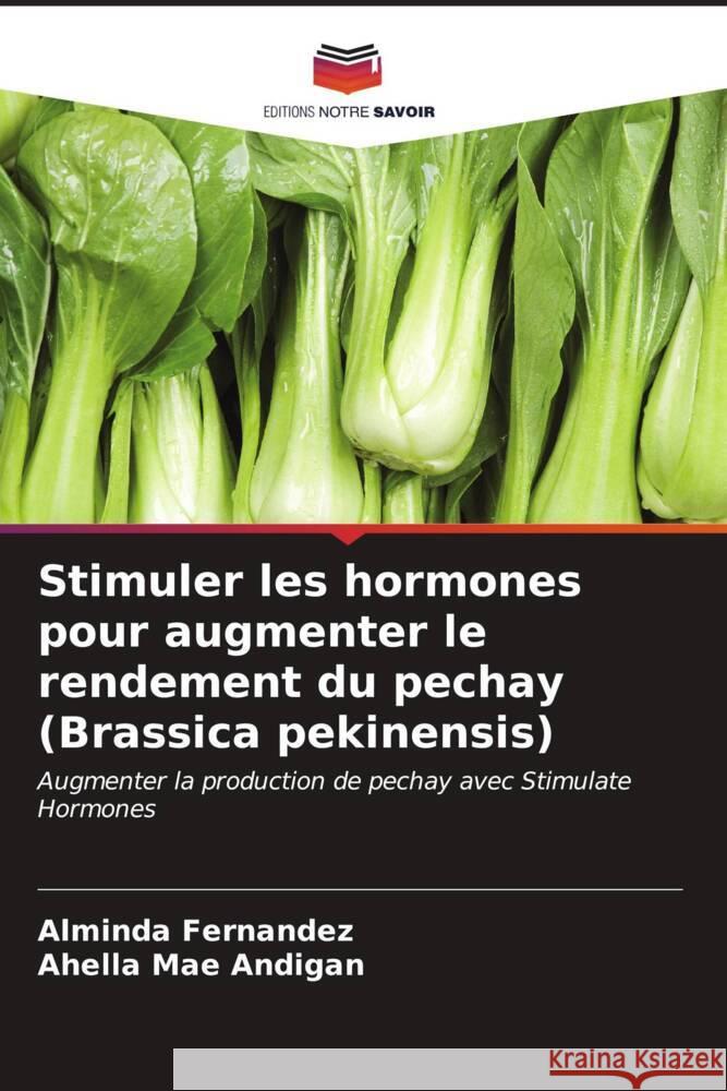 Stimuler les hormones pour augmenter le rendement du pechay (Brassica pekinensis) Alminda Fernandez Ahella Mae Andigan 9786206908227