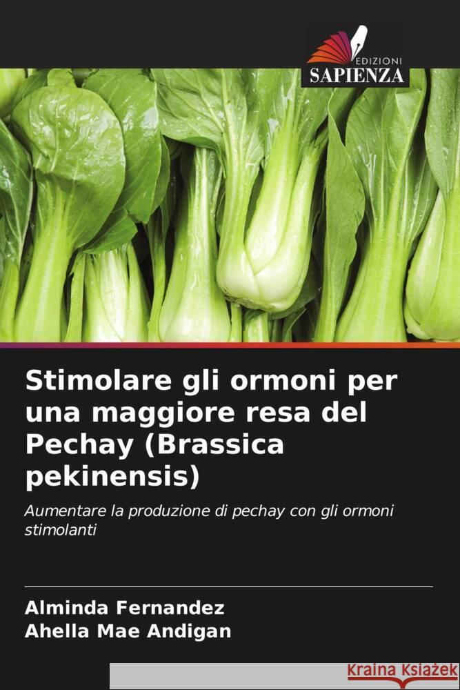 Stimolare gli ormoni per una maggiore resa del Pechay (Brassica pekinensis) Alminda Fernandez Ahella Mae Andigan 9786206908234