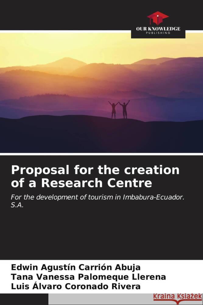 Proposal for the creation of a Research Centre Edwin Agust?n Carri? Tana Vanessa Palomequ Luis ?lvaro Coronad 9786206908272