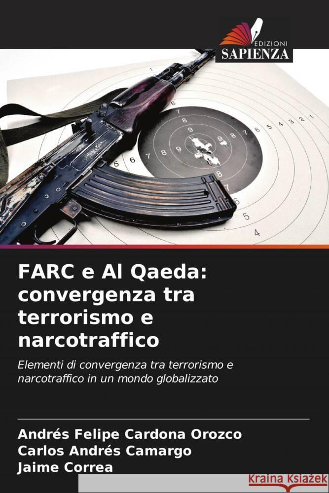 FARC e Al Qaeda: convergenza tra terrorismo e narcotraffico Andr?s Felipe Cardon Carlos Andr?s Camargo Jaime Correa 9786206908715