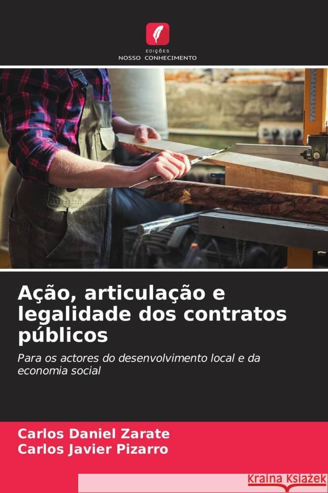 A??o, articula??o e legalidade dos contratos p?blicos Carlos Daniel Zarate Carlos Javier Pizarro 9786206908906