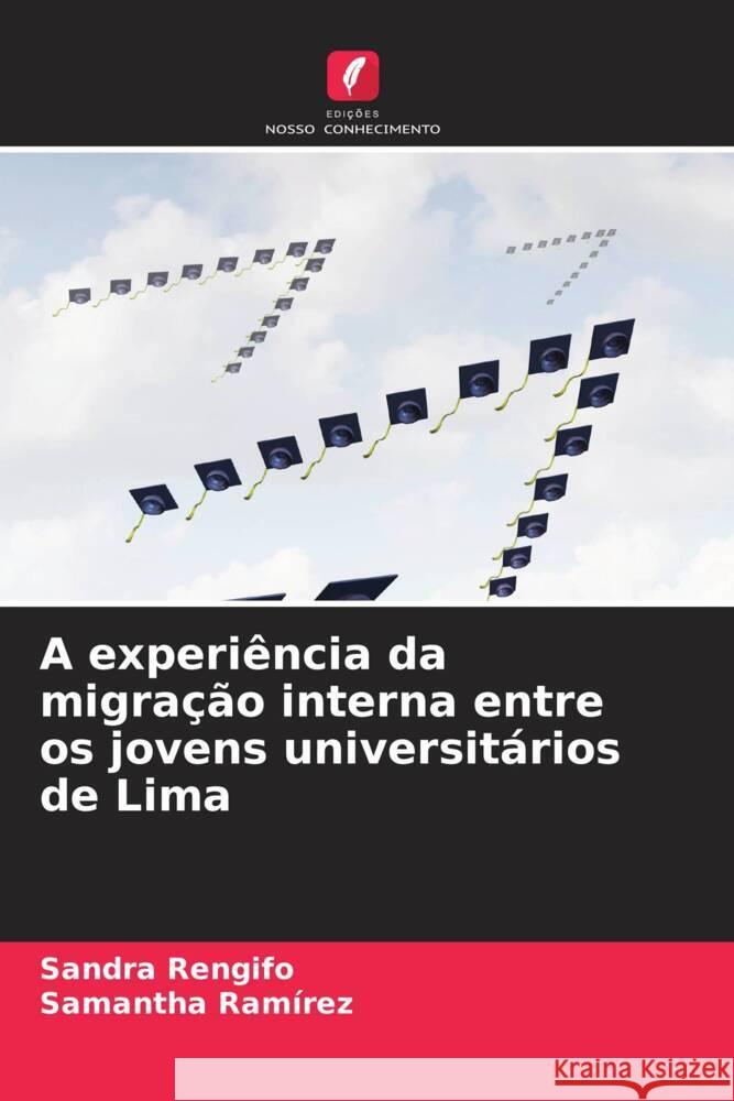 A experi?ncia da migra??o interna entre os jovens universit?rios de Lima Sandra Rengifo Samantha Ram?rez 9786206909279 Edicoes Nosso Conhecimento