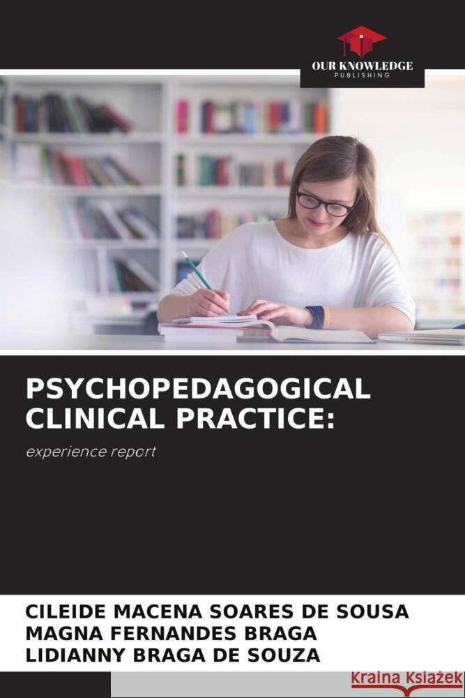 Psychopedagogical Clinical Practice Cileide Macena Soares de Sousa Magna Fernandes Braga Lidianny Braga de Souza 9786206909460