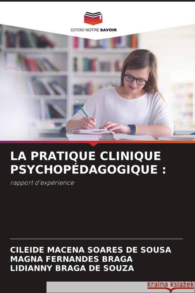 La Pratique Clinique Psychop?dagogique Cileide Macena Soares de Sousa Magna Fernandes Braga Lidianny Braga de Souza 9786206909484