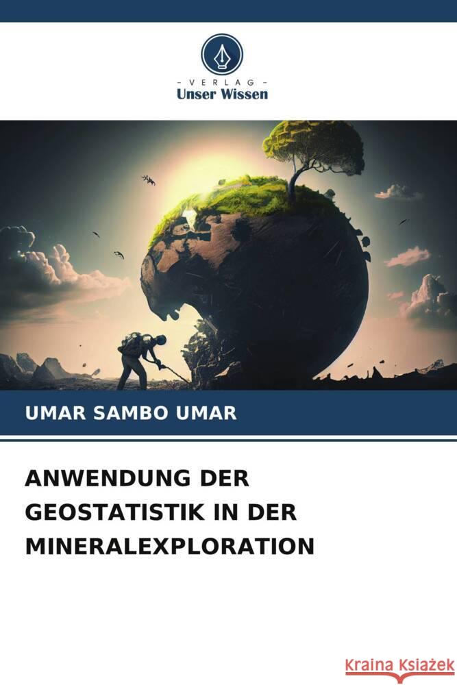 Anwendung Der Geostatistik in Der Mineralexploration Umar Sambo Umar 9786206909583 Verlag Unser Wissen