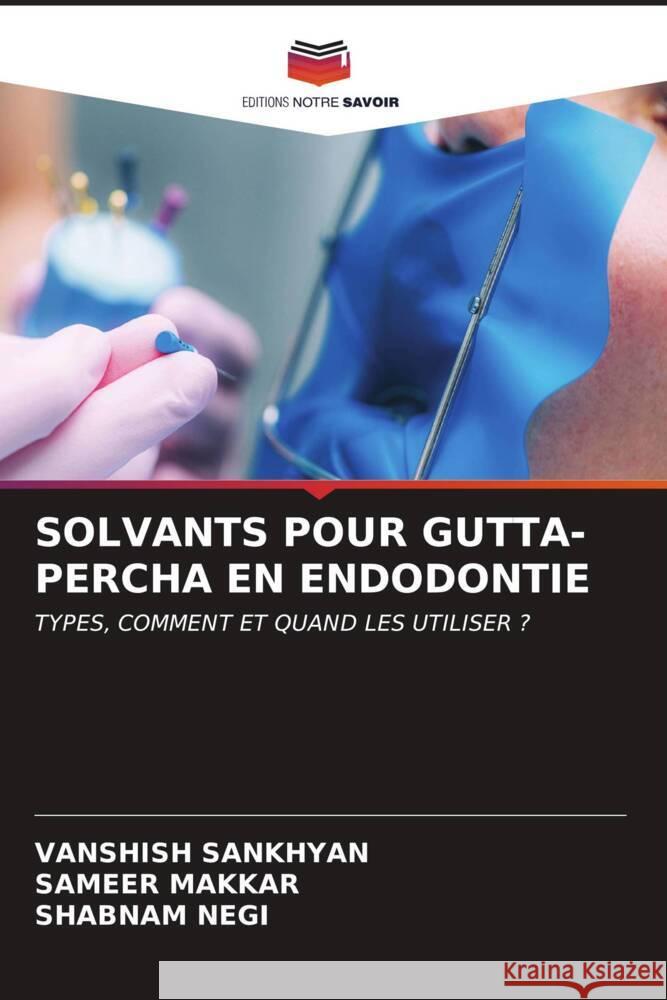 Solvants Pour Gutta-Percha En Endodontie Vanshish Sankhyan Sameer Makkar Shabnam Negi 9786206909620