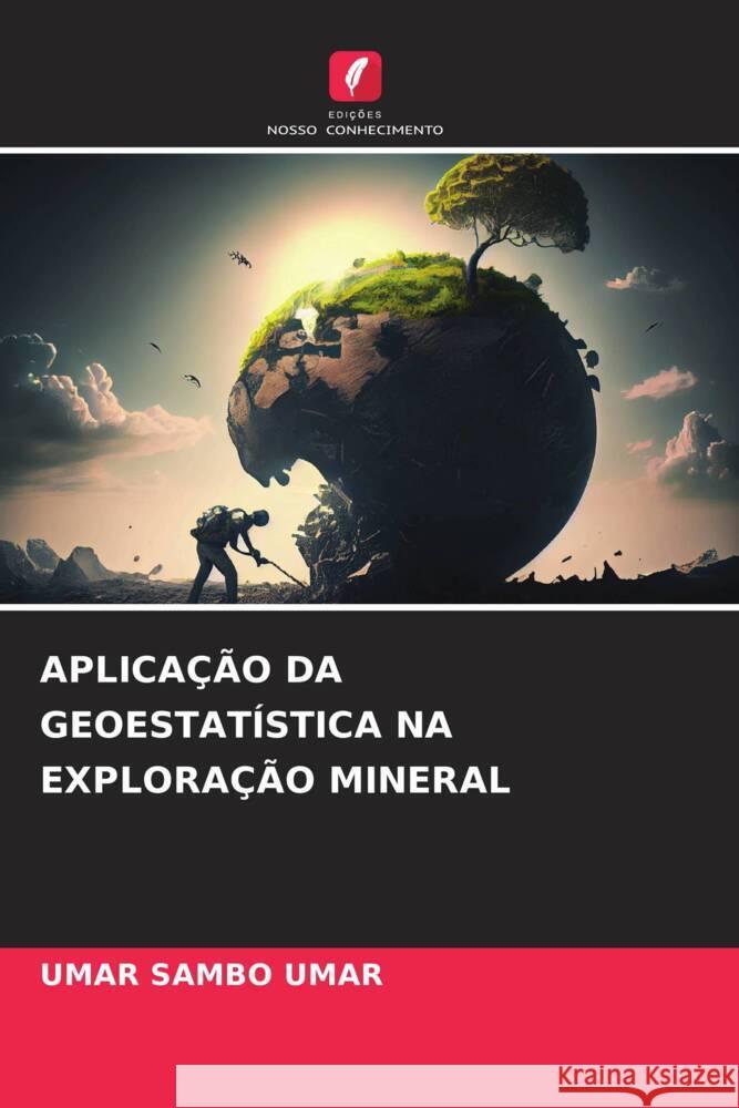 Aplica??o Da Geoestat?stica Na Explora??o Mineral Umar Sambo Umar 9786206909651 Edicoes Nosso Conhecimento