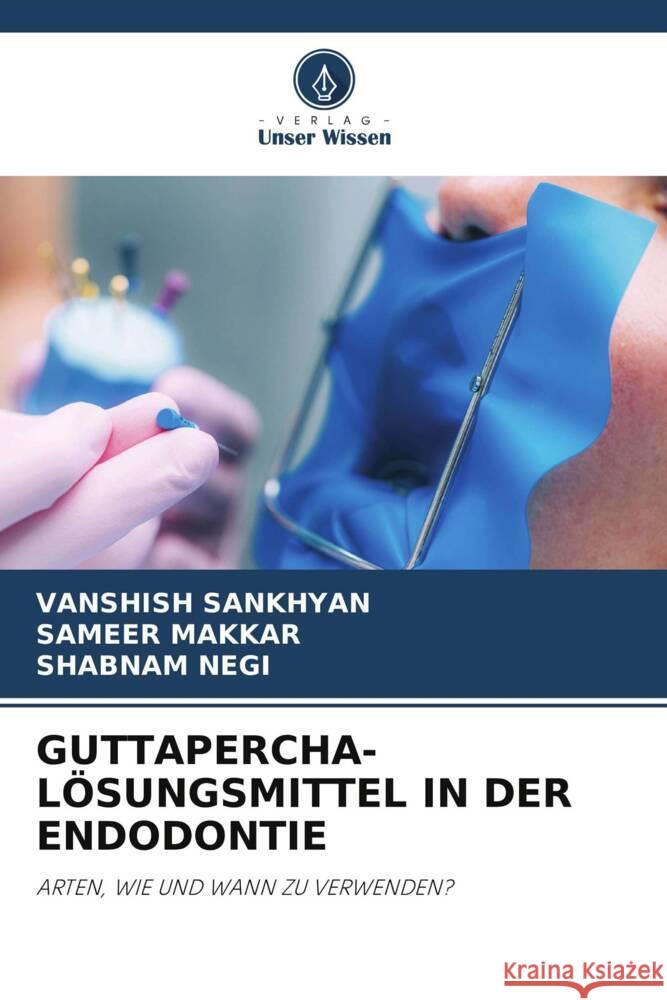 Guttapercha-L?sungsmittel in Der Endodontie Vanshish Sankhyan Sameer Makkar Shabnam Negi 9786206909682