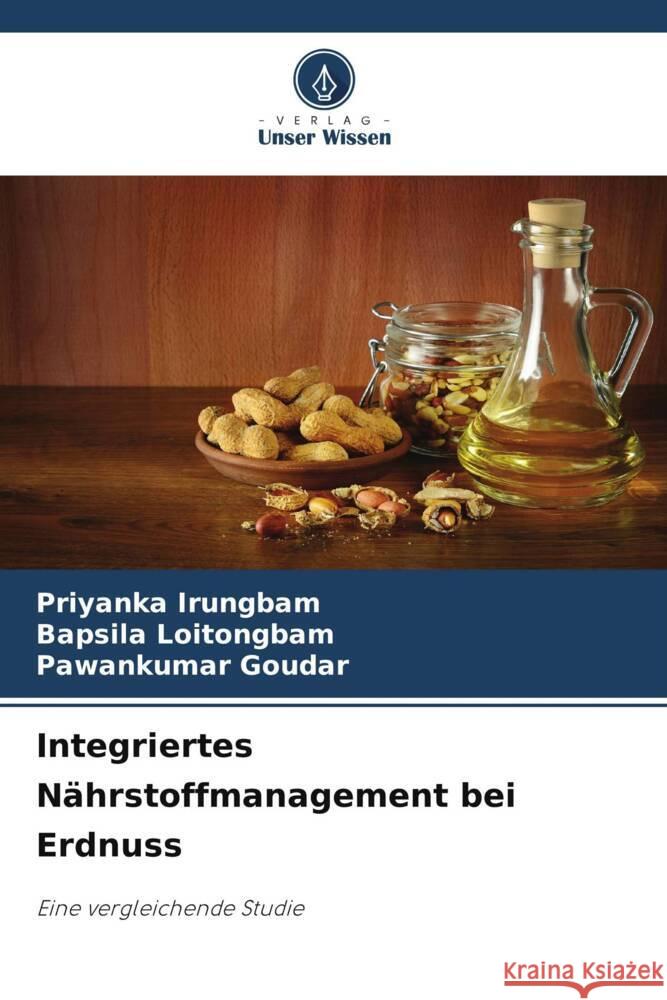 Integriertes Nährstoffmanagement bei Erdnuss Irungbam, Priyanka, Loitongbam, Bapsila, Goudar, Pawankumar 9786206909729