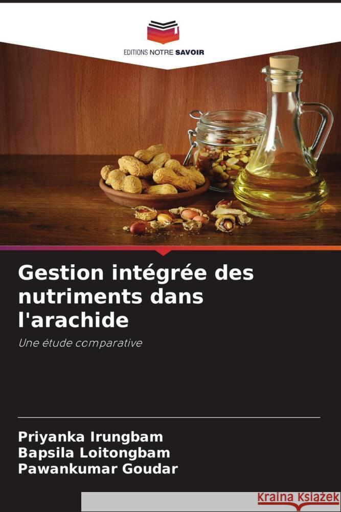 Gestion intégrée des nutriments dans l'arachide Irungbam, Priyanka, Loitongbam, Bapsila, Goudar, Pawankumar 9786206909743