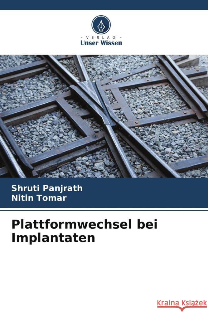 Plattformwechsel bei Implantaten Panjrath, Shruti, Tomar, Nitin 9786206909811