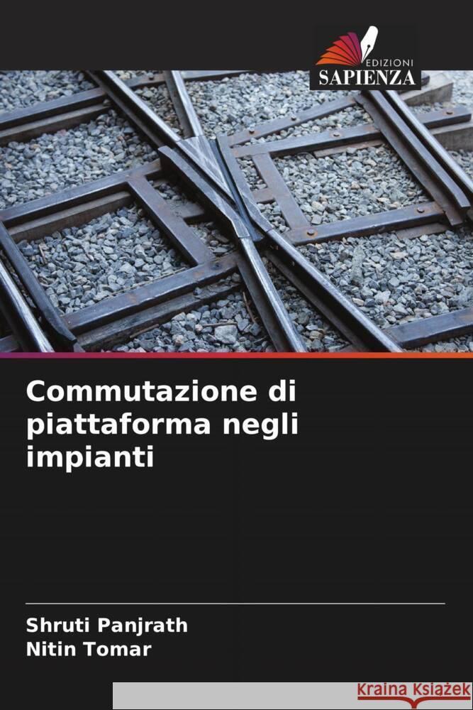 Commutazione di piattaforma negli impianti Shruti Panjrath Nitin Tomar 9786206909842 Edizioni Sapienza