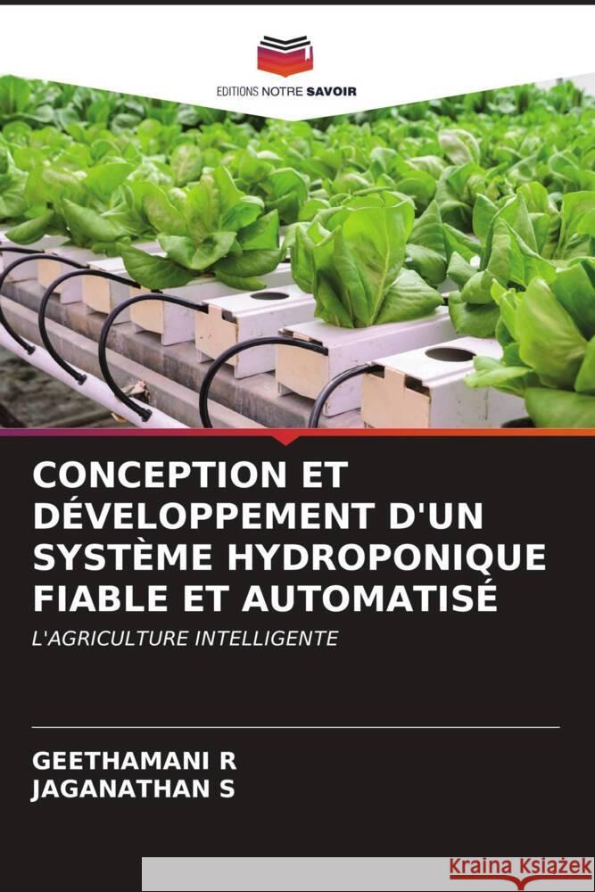 CONCEPTION ET DÉVELOPPEMENT D'UN SYSTÈME HYDROPONIQUE FIABLE ET AUTOMATISÉ R, GEETHAMANI, s, Jaganathan 9786206910015