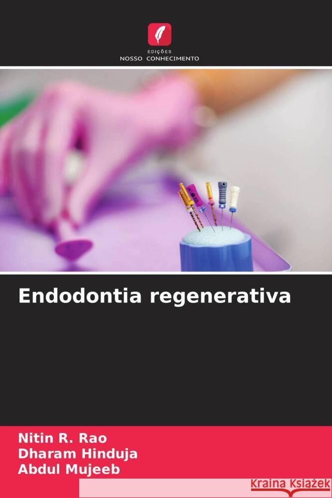 Endodontia regenerativa Nitin R. Rao Dharam Hinduja Abdul Mujeeb 9786206910121