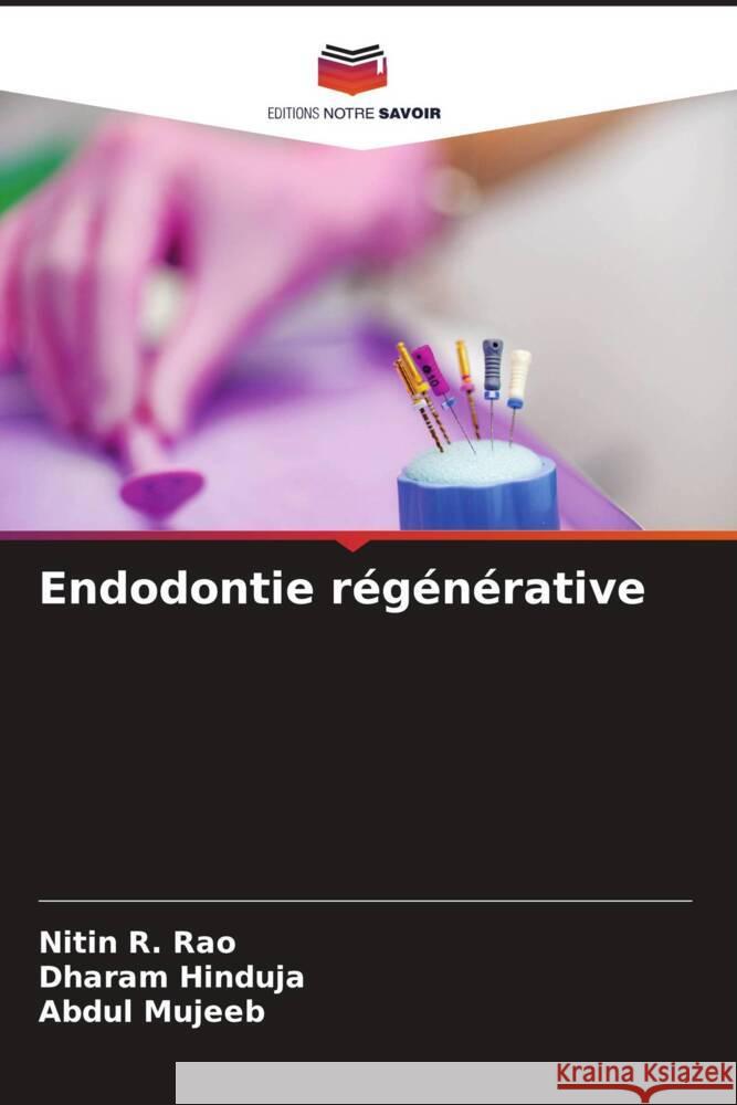 Endodontie régénérative Rao, Nitin R., Hinduja, Dharam, Mujeeb, Abdul 9786206910152