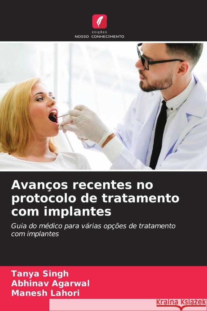 Avan?os recentes no protocolo de tratamento com implantes Tanya Singh Abhinav Agarwal Manesh Lahori 9786206910305