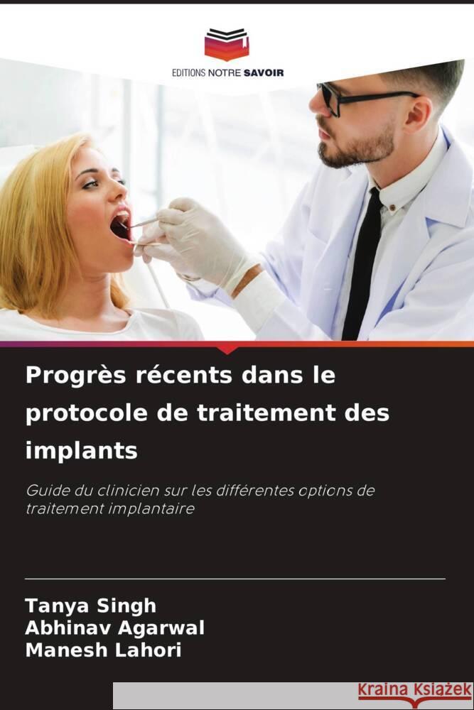 Progrès récents dans le protocole de traitement des implants Singh, Tanya, Agarwal, Abhinav, Lahori, Manesh 9786206910473