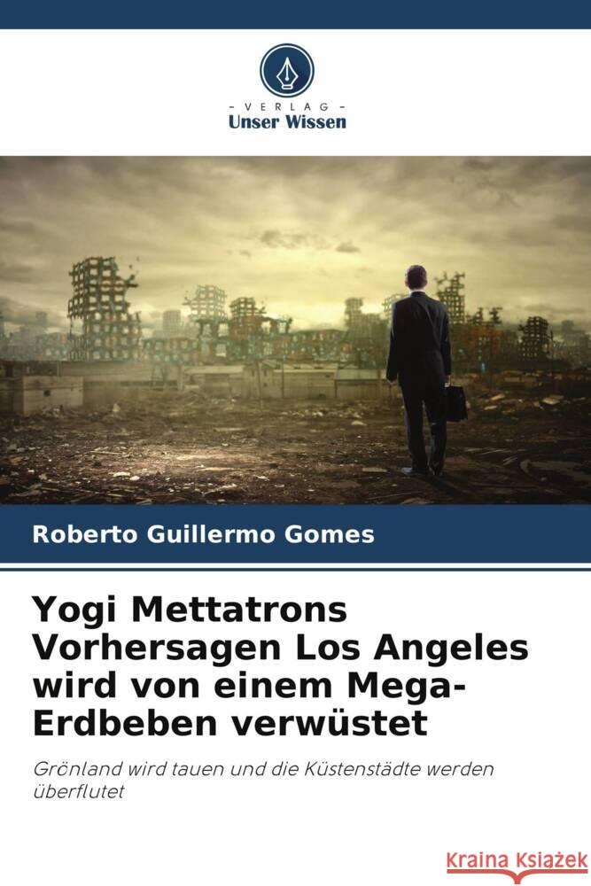 Yogi Mettatrons Vorhersagen Los Angeles wird von einem Mega-Erdbeben verwüstet Gomes, Roberto Guillermo 9786206910725 Verlag Unser Wissen