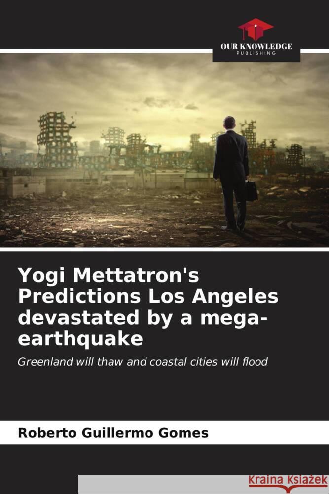 Yogi Mettatron's Predictions Los Angeles devastated by a mega-earthquake Gomes, Roberto Guillermo 9786206910732