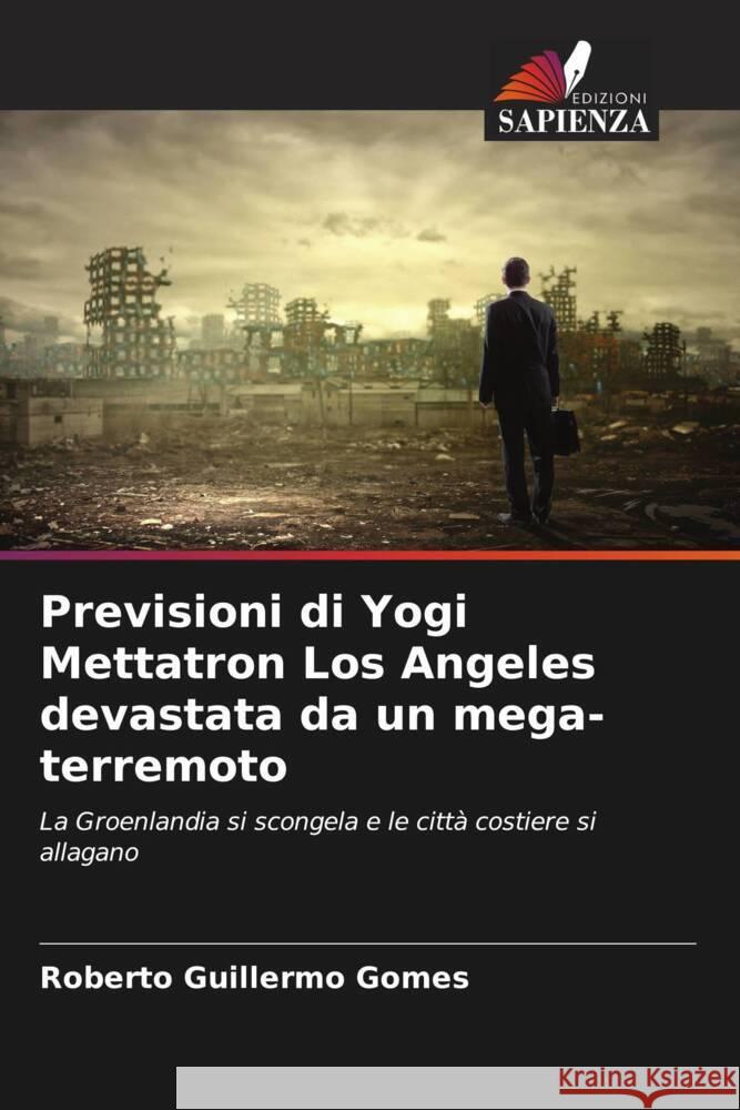 Previsioni di Yogi Mettatron Los Angeles devastata da un mega-terremoto Roberto Guillermo Gomes 9786206910749 Edizioni Sapienza