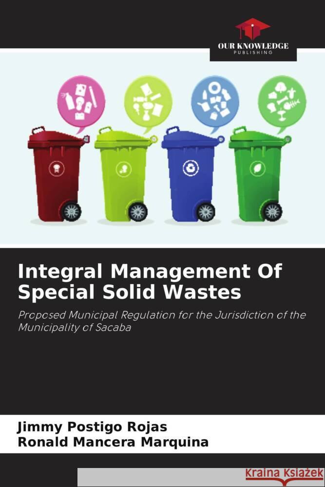 Integral Management Of Special Solid Wastes Postigo Rojas, Jimmy, Mancera Marquina, Ronald 9786206910787