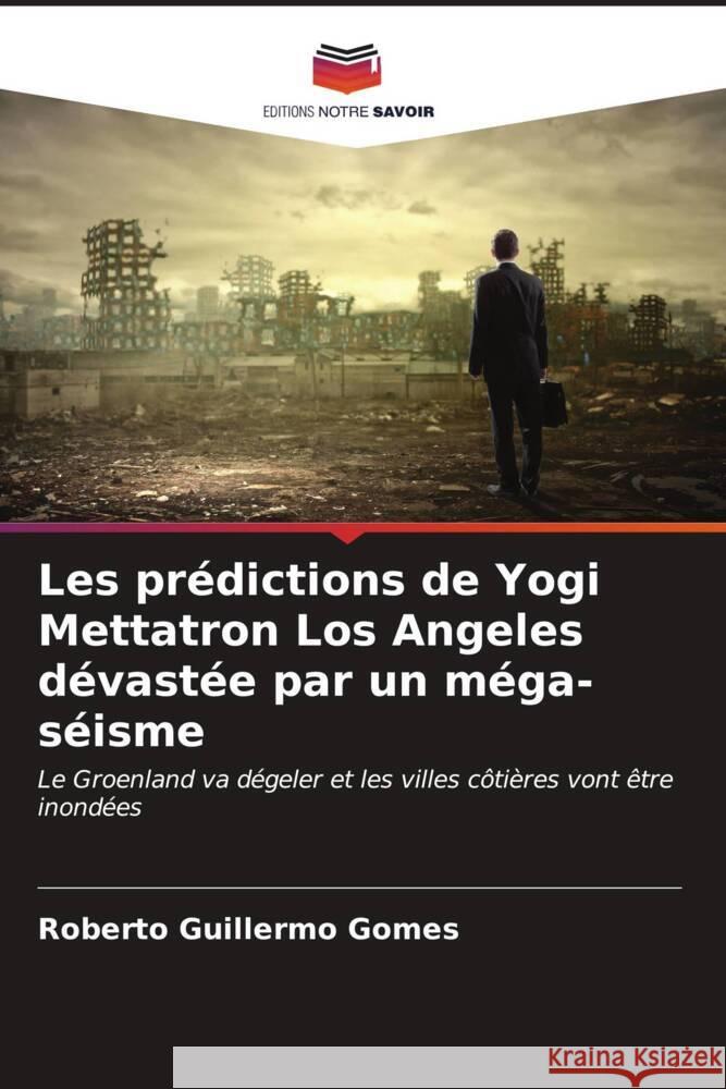 Les prédictions de Yogi Mettatron Los Angeles dévastée par un méga-séisme Gomes, Roberto Guillermo 9786206910831