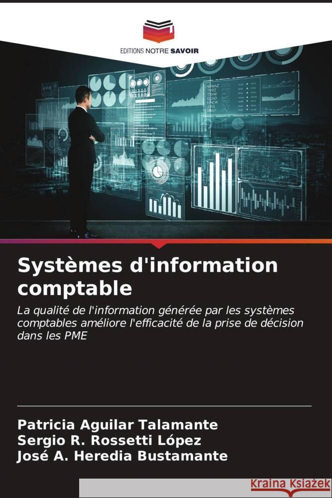 Systèmes d'information comptable Aguilar Talamante, Patricia, Rossetti López, Sergio R., Heredia Bustamante, José A. 9786206910862