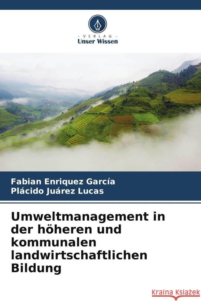 Umweltmanagement in der höheren und kommunalen landwirtschaftlichen Bildung Enriquez García, Fabian, Juárez Lucas, Plácido 9786206911029