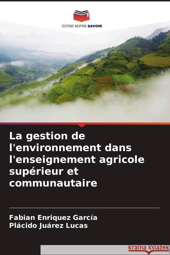 La gestion de l'environnement dans l'enseignement agricole supérieur et communautaire Enriquez García, Fabian, Juárez Lucas, Plácido 9786206911043